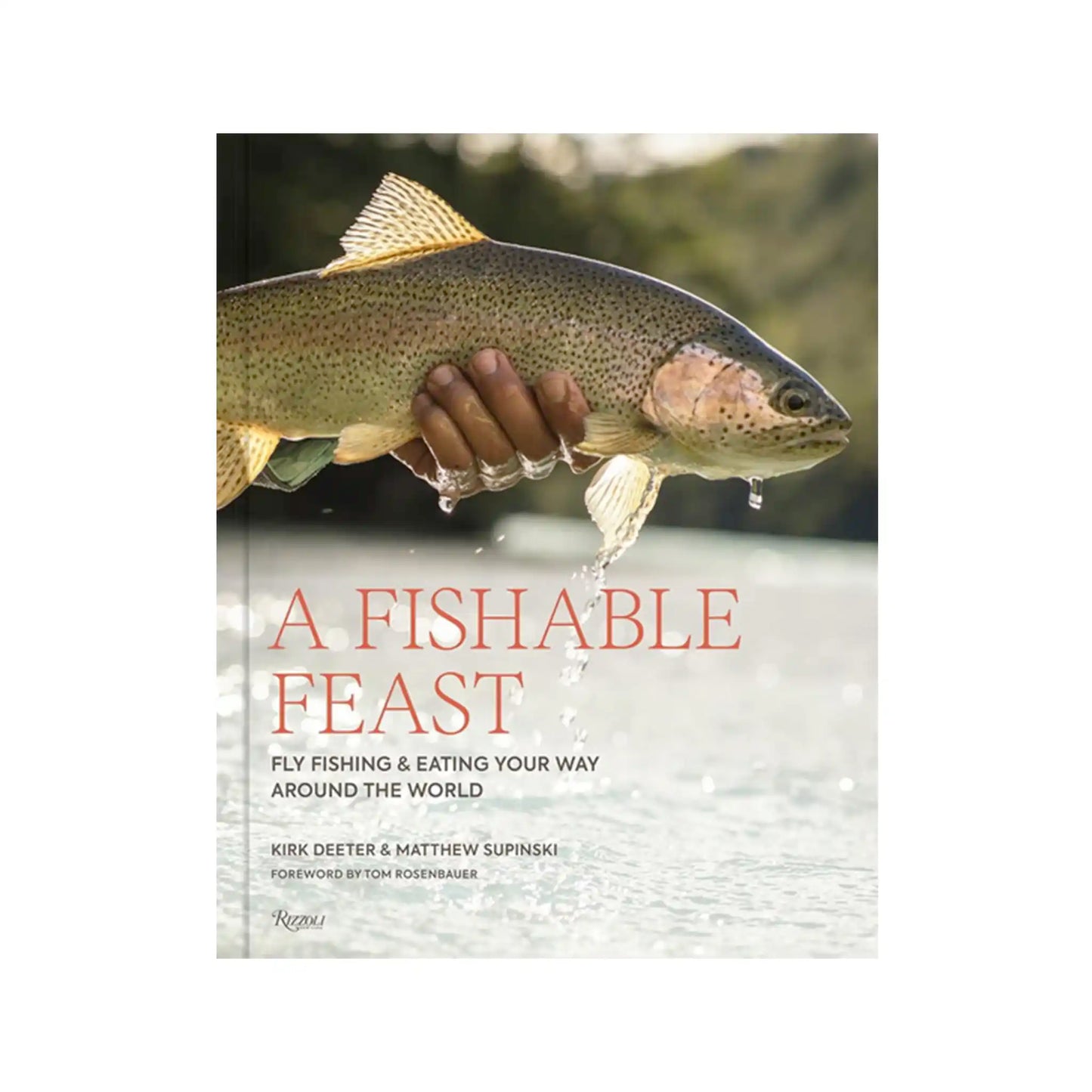 A FISHABLE FEAST: FLY FISHING & EATING YOUR WAY AROUND THE WORLD