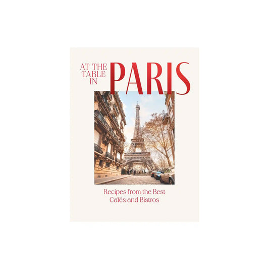 AT THE TABLE IN PARIS: RECIPES FROM THE BEST CAFES AND BISTROS