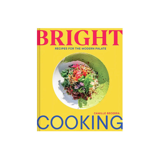 BRIGHT COOKING: RECIPES FOR THE MODERN PALATE