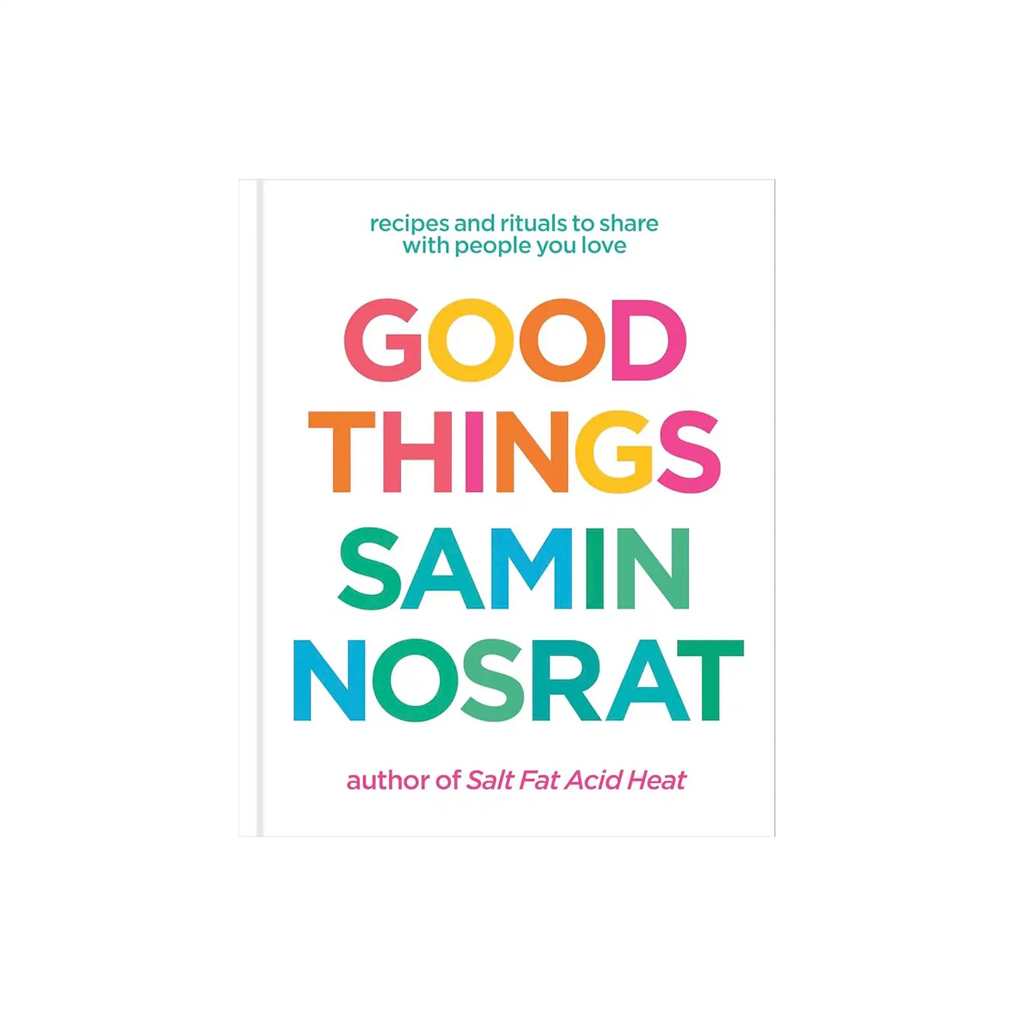 GOOD THINGS: RECIPES AND RITUALS TO SHARE WITH PEOPLE YOU LOVE