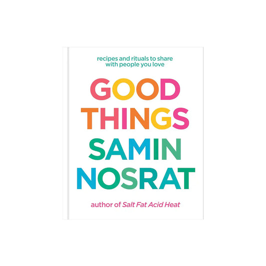 GOOD THINGS: RECIPES AND RITUALS TO SHARE WITH PEOPLE YOU LOVE