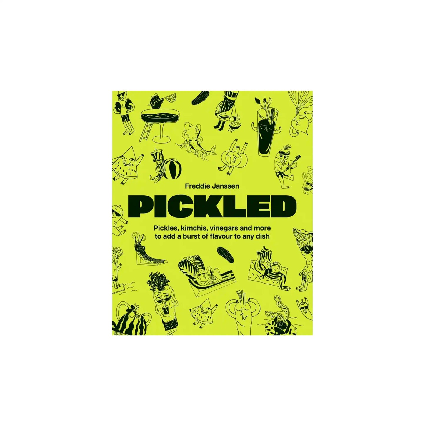 PICKLED: PICKLES, KIMCHIS, VINEGARS & MORE TO ADD A BURST OF FLAVOUR TO ANY DISH