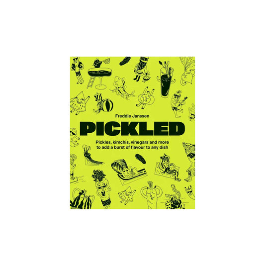 PICKLED: PICKLES, KIMCHIS, VINEGARS & MORE TO ADD A BURST OF FLAVOUR TO ANY DISH