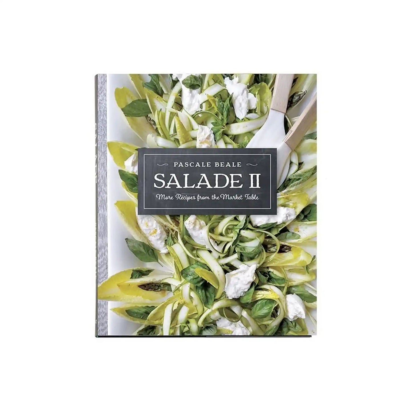 PASCALE BEALE SALADE II: MORE RECIPES FROM THE MARKET TABLE