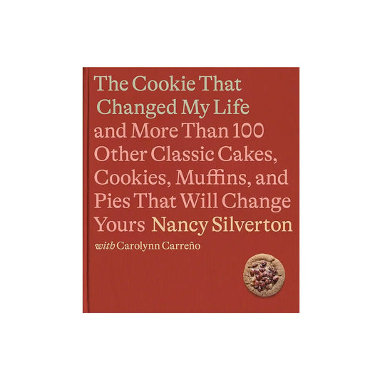 THE COOKIE THAT CHANGED MY LIFE: AND MORE THAN 100 OTHER CLASSIC CAKES, COOKIES, MUFFINS, AND PIES THAT WILL CHANGE YOURS BOOK