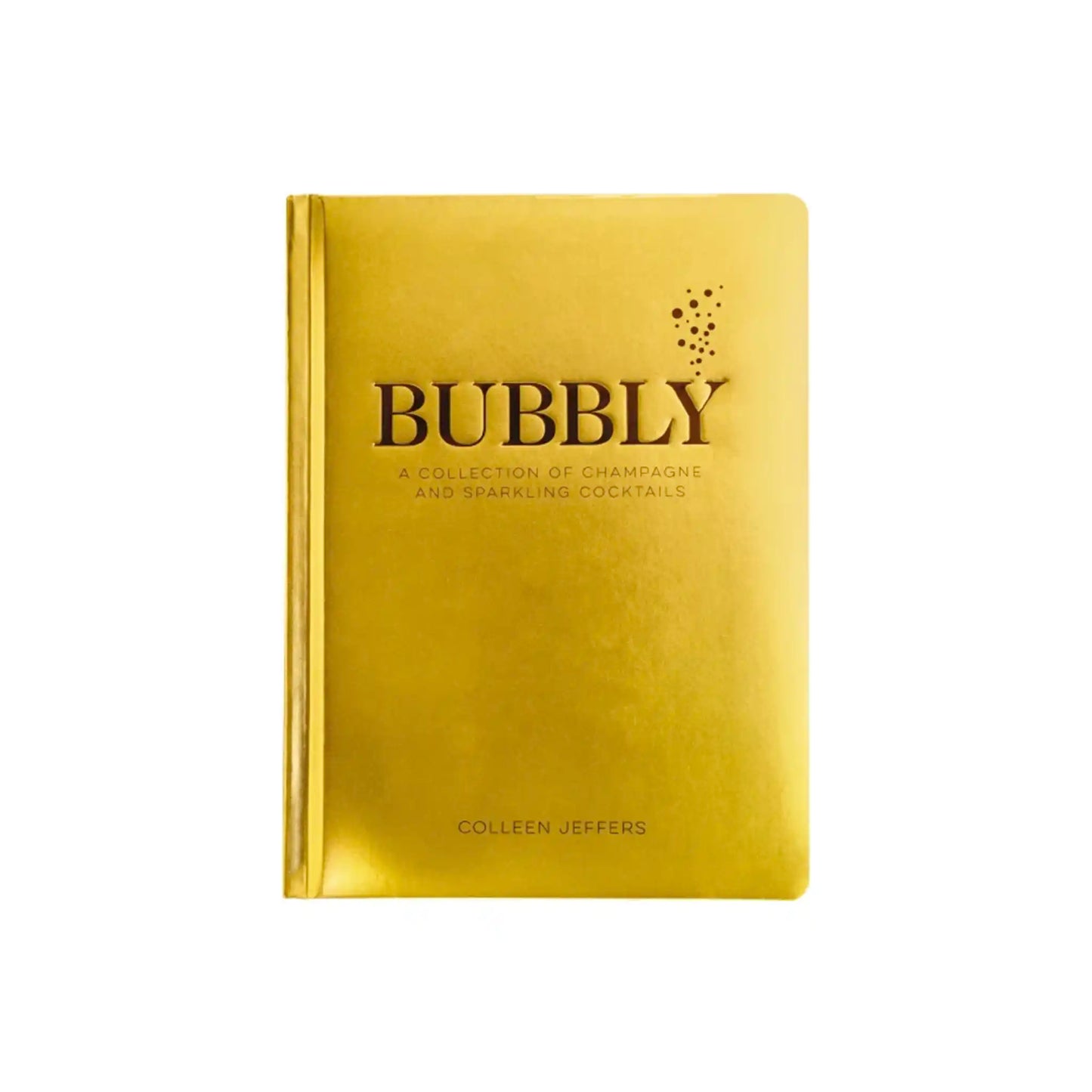 BUBBLY: A COLLECTION OF CHAMPAGNE & SPARKLING COCKTAILS BOOK