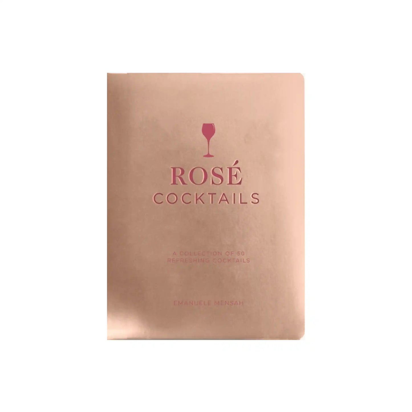 ROSÉ COCKTAILS: A COLLECTION OF 50 REFRESHING COCKTAILS